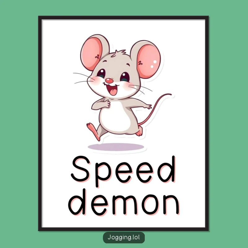 Funny Mouse Poster - Joyful Tiny Legs Speedster Art Gift
